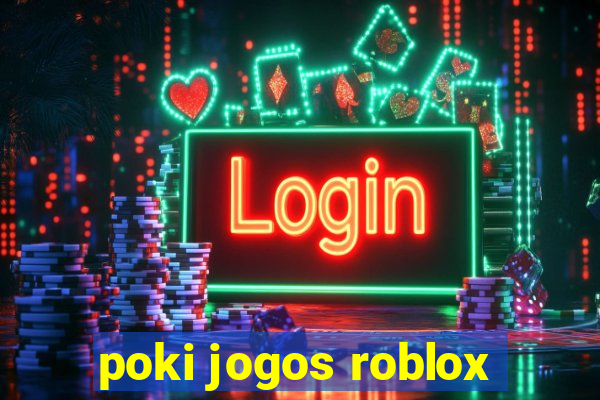 poki jogos roblox